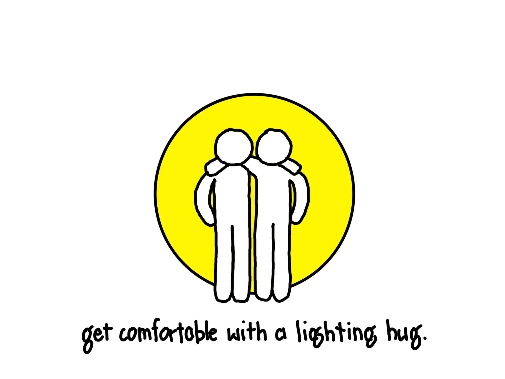 An illustration of two figures with their arms around each others' shoulders. They are encompassed by a bright yellow circle behind them. Below them, script text reads "get comfortable with a lighting hug."