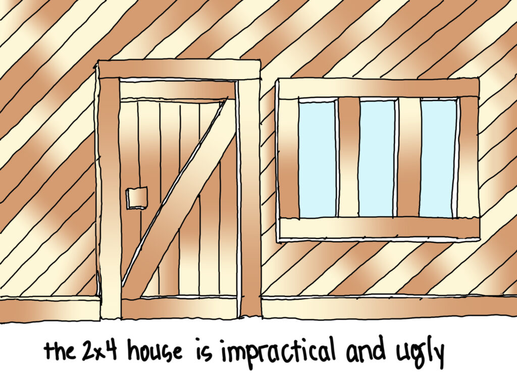 An illustration of a house made entirely of 2x4s labelled "the 2x4 house is impractical and ugly"