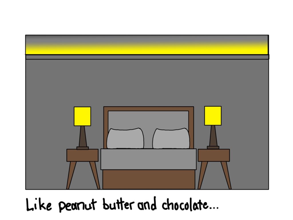 An illustrated depiction of a bedroom featuring a bed fit for two, two lamps on either side, and a bar of light on the upper part of the ceiling. Script text below the image reads "like peanut butter and chocolate..."